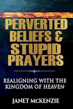 Perverted Beliefs & Stupid Prayers