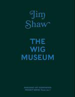 Jim Shaw: The Wig Museum