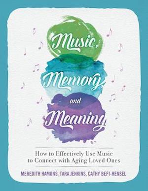 Music, Memory, and Meaning: How to Effectively Use Music to Connect with Aging Loved Ones