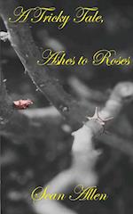 A Tricky Tale, Ashes to Roses