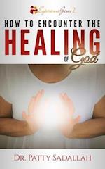 How to Encounter the HEALING of God