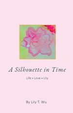 A Silhouette In Time: Life Love Lily 