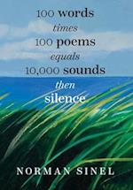 100 words time 100 poems equals 10,000 sounds then silence 