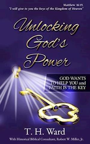 Unlocking God's Power: God Wants to Help You and Faith is the Key