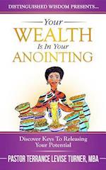 Your Wealth Is In Your Anointing : Discover Keys To Releasing Your Potential