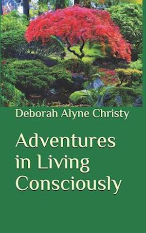 Adventures in Living Consciously