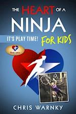 The Heart of a Ninja for Kids: It's Play Time! 