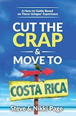 Cut the Crap & Move To Costa Rica : A How-to Guide Based On These Gringos' Experience