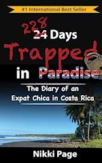 228 Days Trapped in Paradise: The Diary of an Expat Chica in Costa Rica 