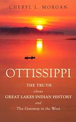 OTTISSIPPI THE TRUTH about GREAT LAKES INDIAN HISTORY and The Gateway to the West