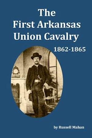 The First Arkansas Union Cavalry