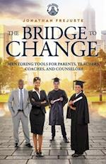 The Bridge to Change: Mentoring Tools for Parents, Teachers, Coaches, and Counselors 