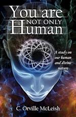 You Are Not ONLY HUMAN