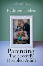 Parenting the Severely Disabled Adult