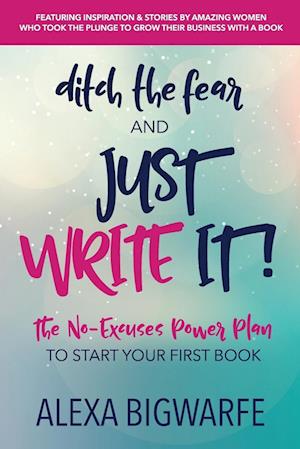 Ditch the Fear and Just Write It!