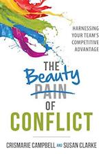 The Beauty of Conflict : Harnessing Your Team's Competitive Advantage