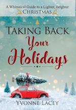 Taking Back Your Holidays: A Whimsical Guide to a Lighter, Brighter Christmas 