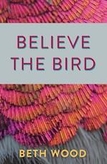 Believe the Bird