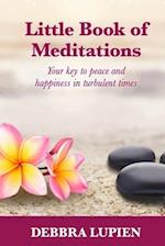 Little Book of Meditations, Volume One: Your key to peace and happiness in turbulent times 