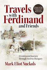 Travels With Ferdinand and Friends: A Centennial Journey Through Austria-Hungary 