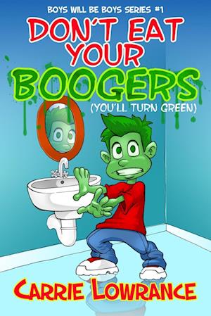 Don't Eat Your Boogers (You'll Turn Green)