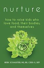 Nurture: How to Raise Kids Who Love Food, Their Bodies, and Themselves 