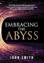 Embracing the Abyss: A true story of unknowingly becoming part of a fraud scandal, receiving a presidential pardon, and being surprised by a spiritua