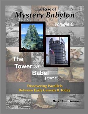 The Rise of Mystery Babylon - The Tower of Babel (Part 1): Discovering Parallels Between Early Genesis and Today