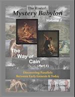 The Rise of Mystery Babylon - The Way of Cain (Part 1): Discovering Parallels Between Early Genesis and Today (Volume 1) 