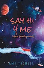 Say Hi 4 Me (when Gravity waves) 