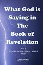 What God Is Saying in the Book of Revelation: Part 2 Do We Believe God Is and His Word Is True? 
