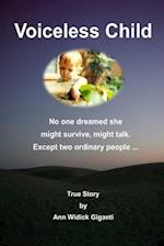 Voiceless Child: No one dreamed she might survive, might talk. Except two ordinary people ... 