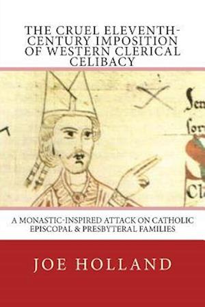 The Cruel Eleventh-Century Imposition of Western Clerical Celibacy