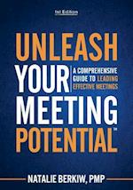 Unleash Your Meeting Potential™: A Comprehensive Guide to Leading Effective Meetings 