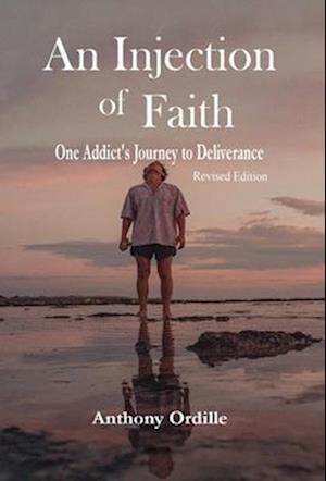 An Injection of Faith: One Addict's Journey to Deliverance