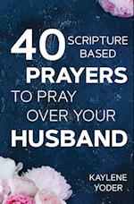 40 Scripture-based Prayers to Pray Over Your Husband
