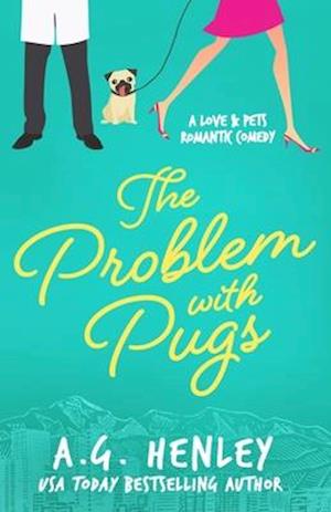 The Problem with Pugs: A Love & Pets Romantic Comedy Series Novel