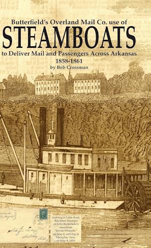 Butterfield's Overland Mail Co. use of STEAMBOATS to Deliver Mail and Passengers Across Arkansas 1858-1861