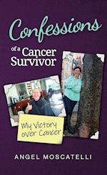 Confessions of a Cancer Survivor - My Victory over Cancer 