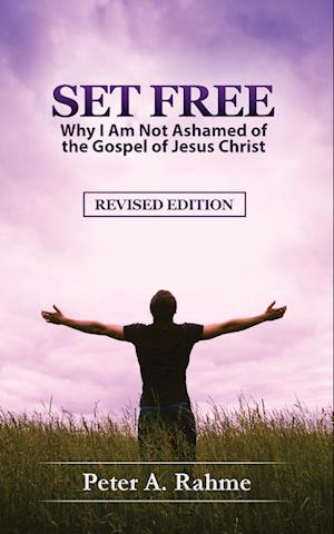 Set Free: Why I Am Not Ashamed of the Gospel of Jesus Christ