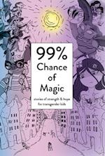 99% Chance of Magic: Stories of Strength and Hope for Transgender Kids 