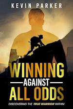 Winning Against All Odds: Discovering The True Warrior Within 