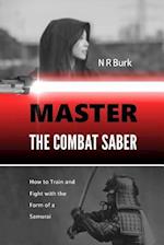Master the Combat Saber: How to Train and Fight with the Form of a Samurai 