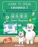 Learn to Speak Cantonese 2: An Upper Beginner's Guide to Mastering Conversational Cantonese 