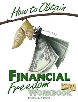 How to Obtain Financial Freedom Work Book Leader?s Guide