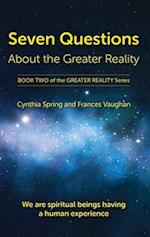 Seven Questions About The Greater Reality