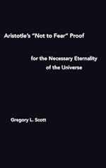 Aristotle's "Not to Fear" Proof for the Necessary Eternality of the Universe