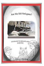 Are We Still Refugees?: Courage to Escape and Survive 