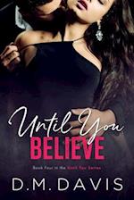 Until You Believe: Book 4 in the Until You Series 