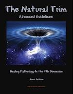 The Natural Trim: Advanced Guidelines : Healing Pathology in the 4th Dimension